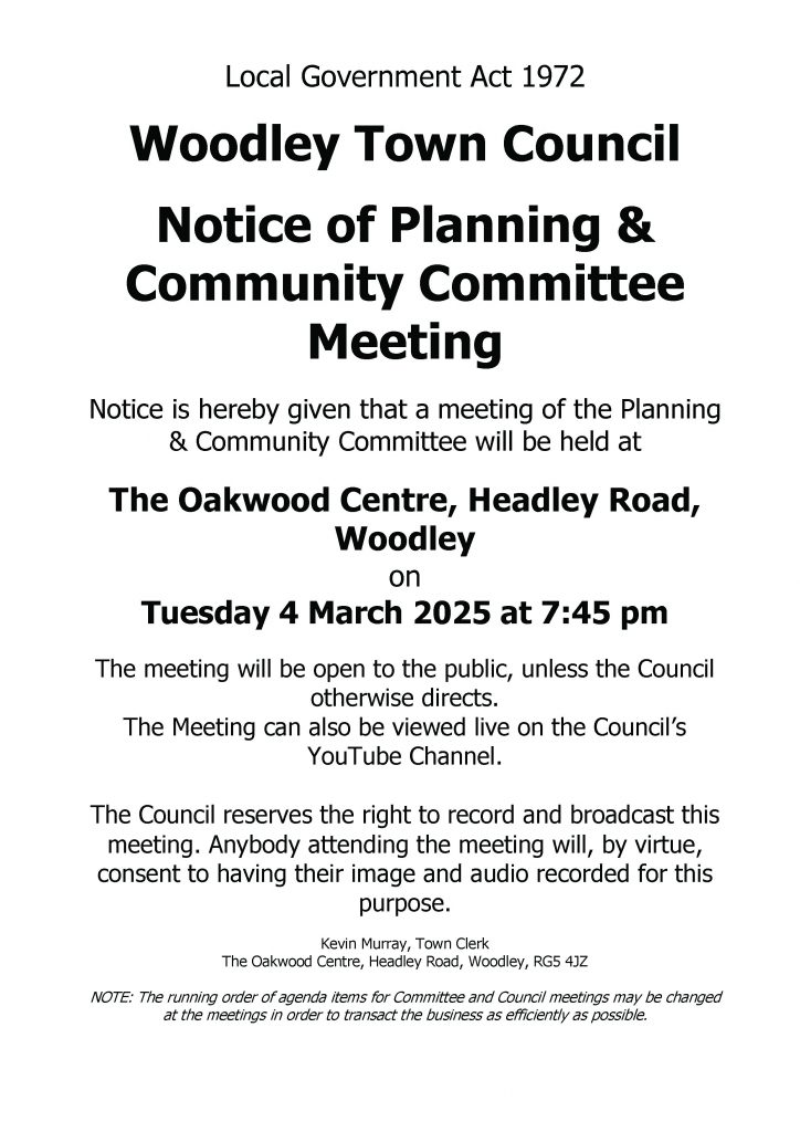 Notice of a meeting of Woodley Town Council's Planning & Community Committee due to take place at the Oakwood Centre, Headley Road, Woodley on Tuesday 4 March 2025 at 7:45pm