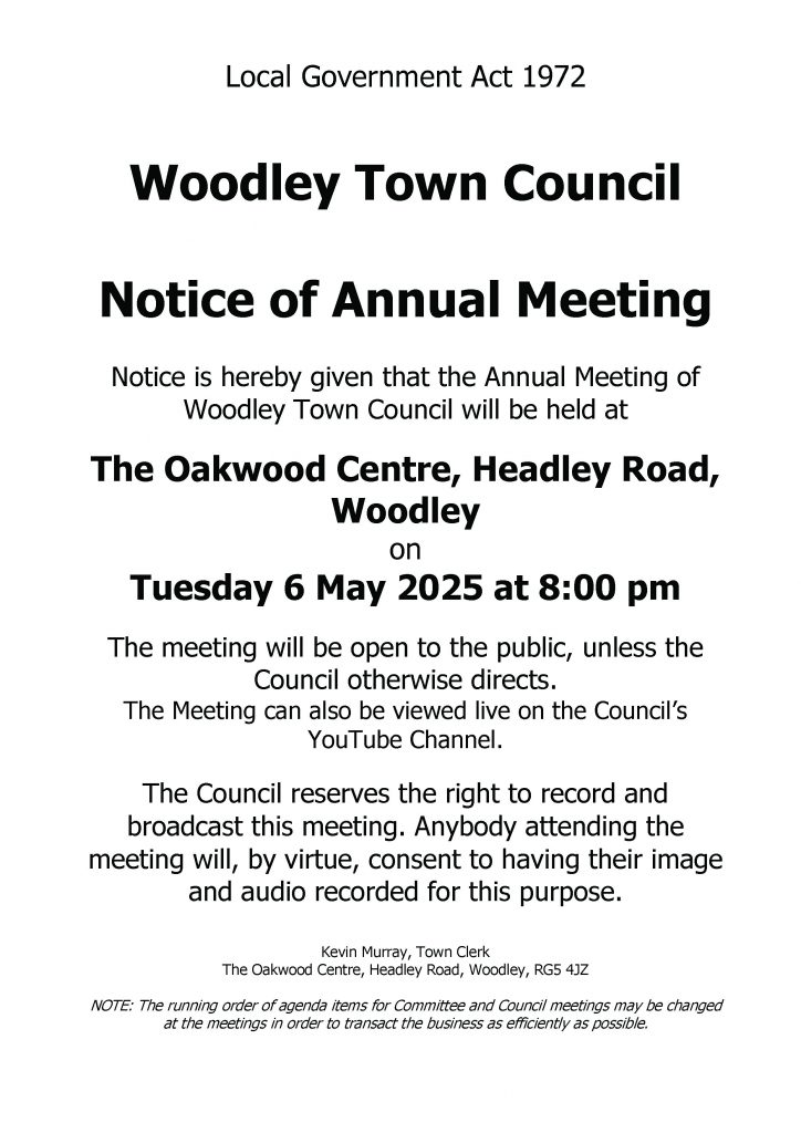 Notice of the Annual Meeting of Woodley Town Council which is due to take place on Tuesday 6 May 2025 at 8pm at The Oakwood Centre in Woodley